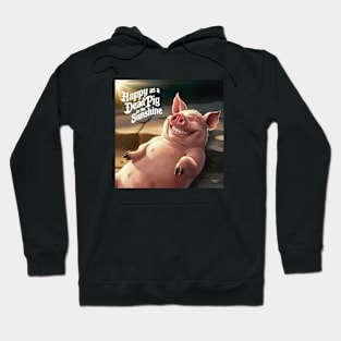 Happy as a dead pig in the sun Hoodie